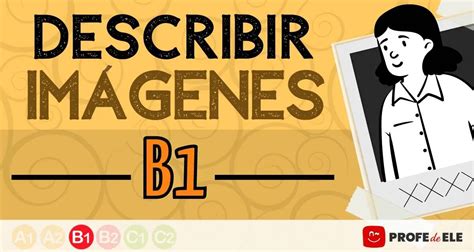 imagenes para describir b1|Descripción de imágenes para exámenes DELE de B1 y B2